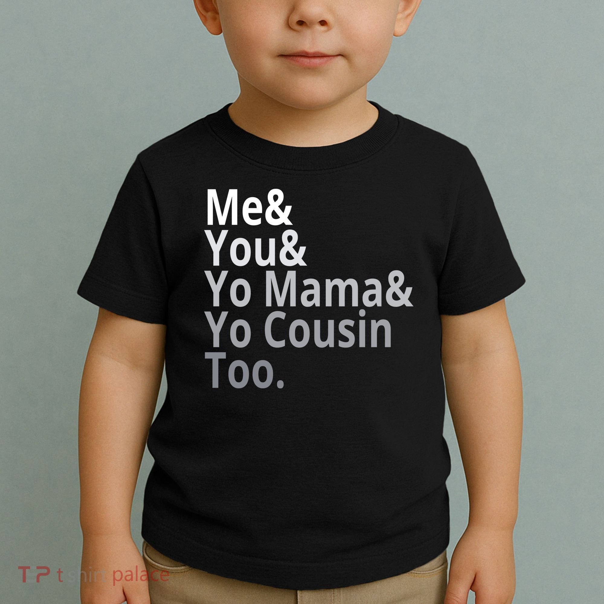 Me You Yo Mama Yo Cousin Too Toddler T-Shirt
