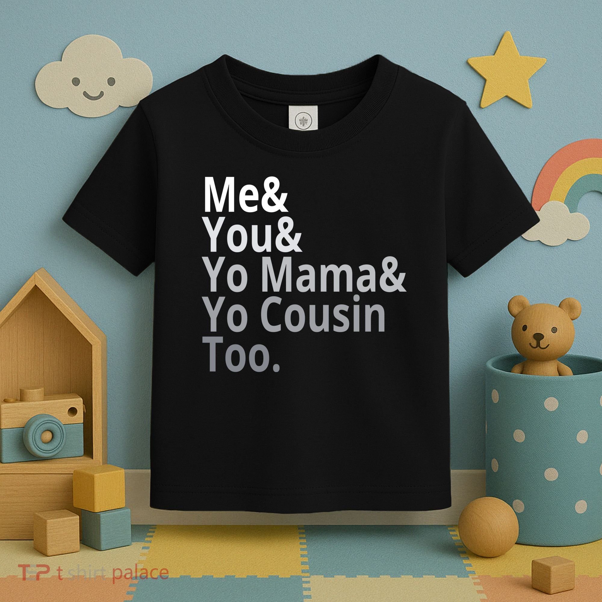 Me You Yo Mama Yo Cousin Too Toddler T-Shirt
