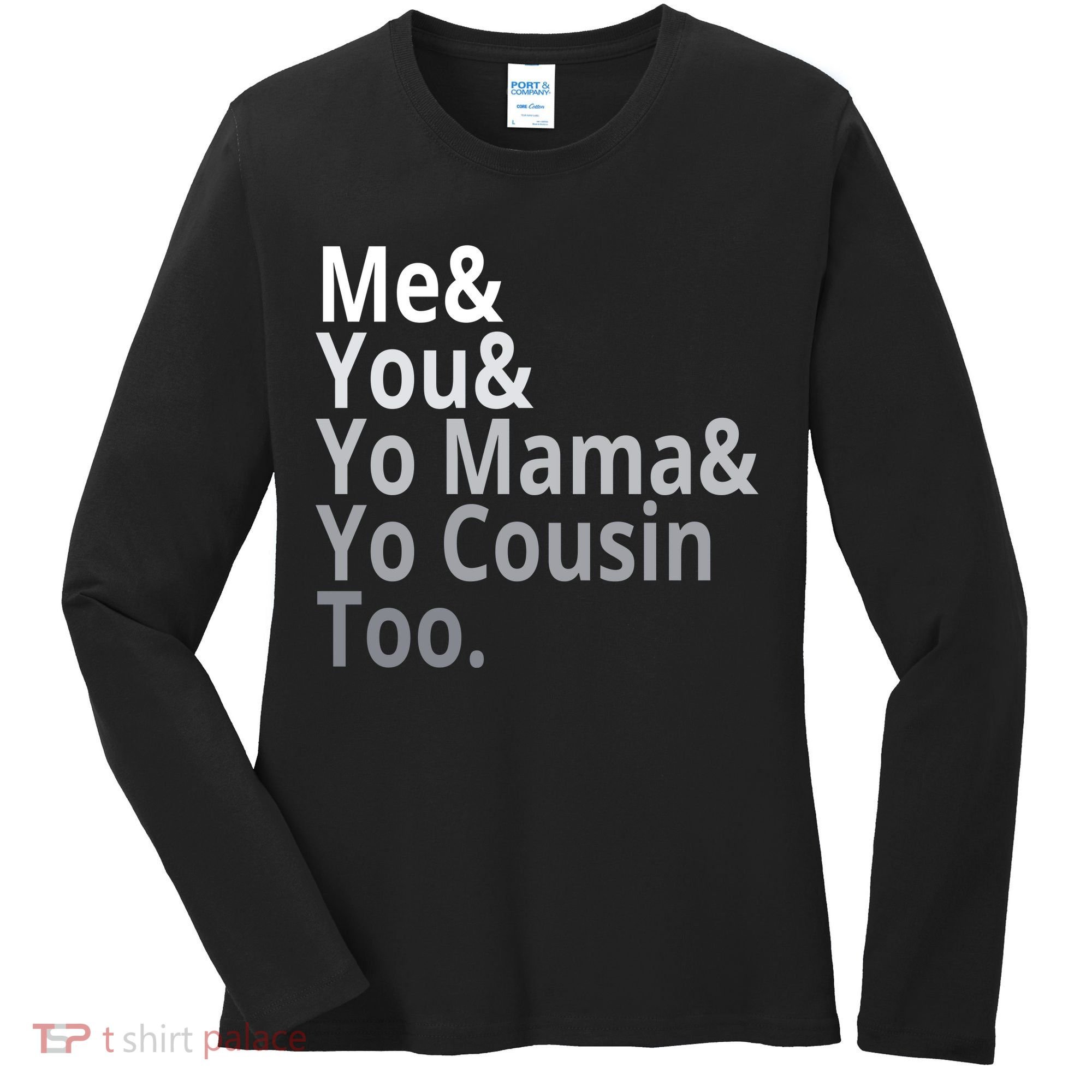 Me You Yo Mama Yo Cousin Too Women's Long Sleeve Shirt