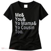 Me You Yo Mama Yo Cousin Too Women's T-Shirt thumb 0