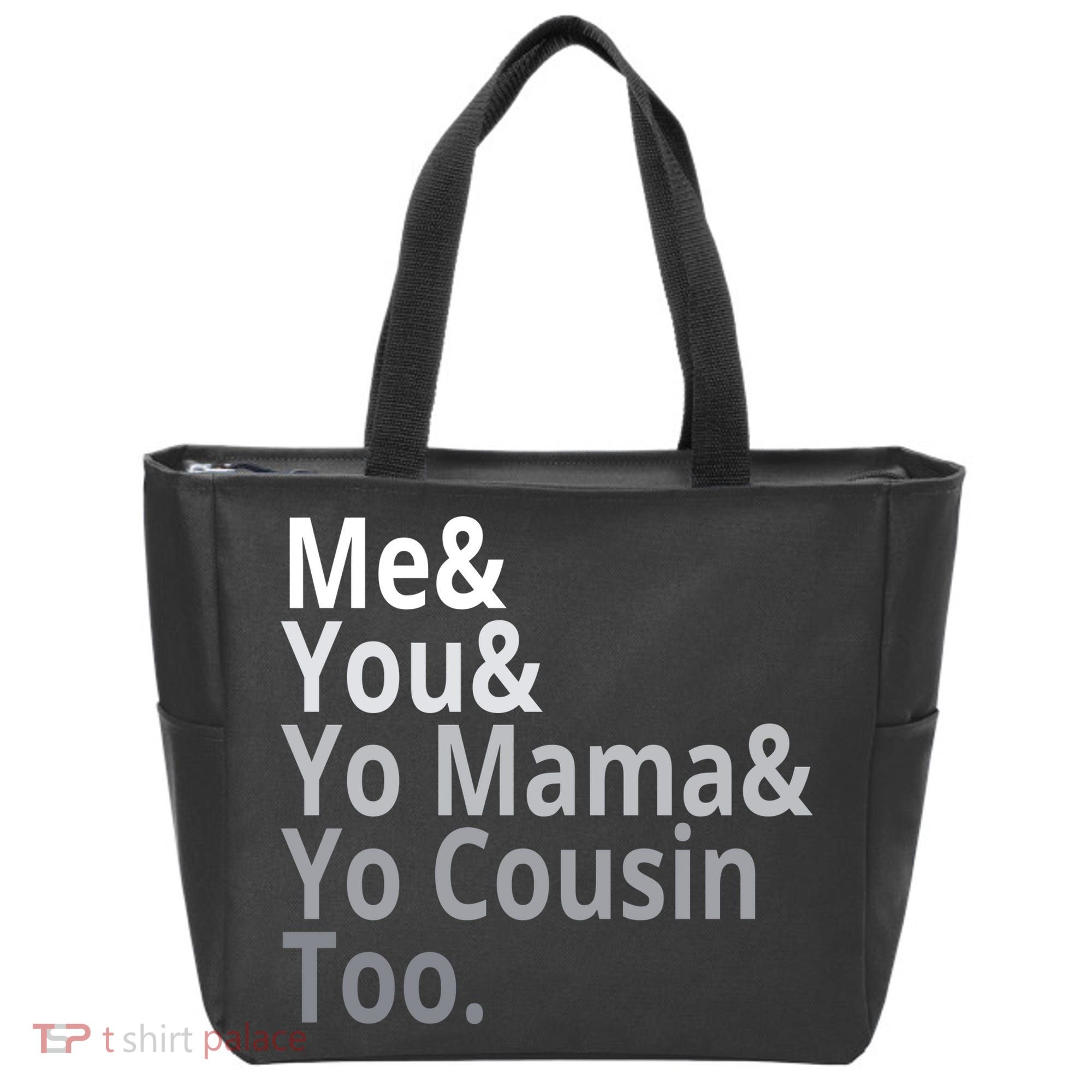 Me You Yo Mama Yo Cousin Too Tote Bag