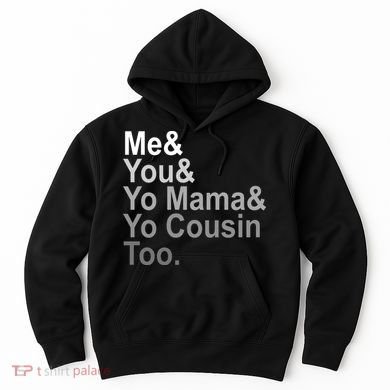 Me You Yo Mama And Yo Cousin Hoodie
