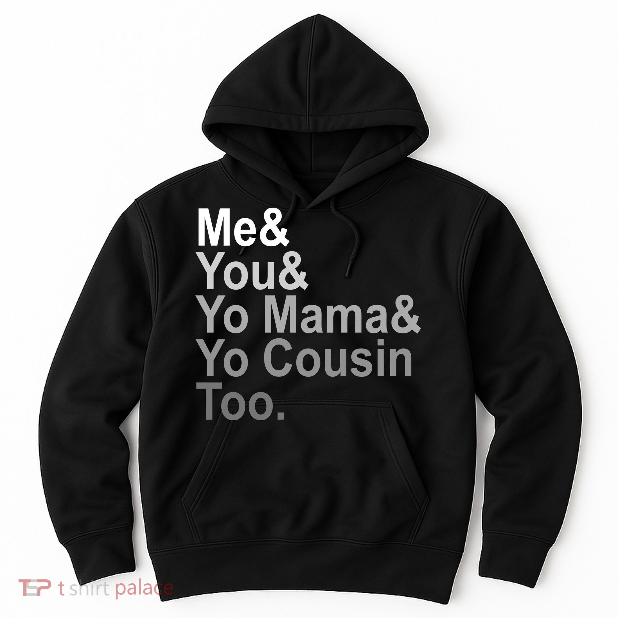 Me You Yo Mama And Yo Cousin Hoodie