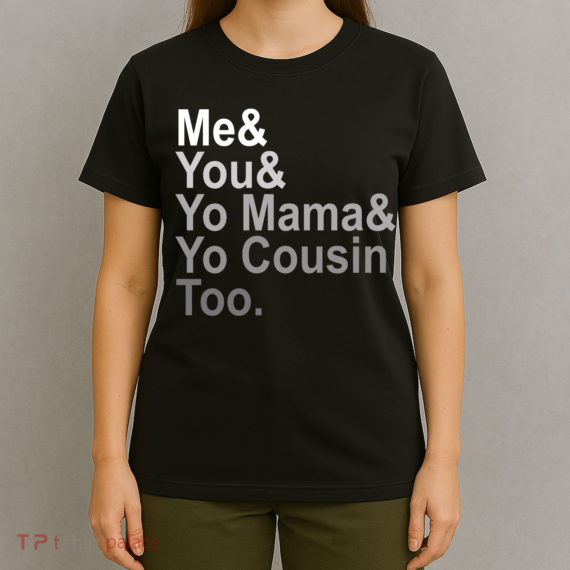 Me You Yo Mama And Yo Cousin T-Shirt