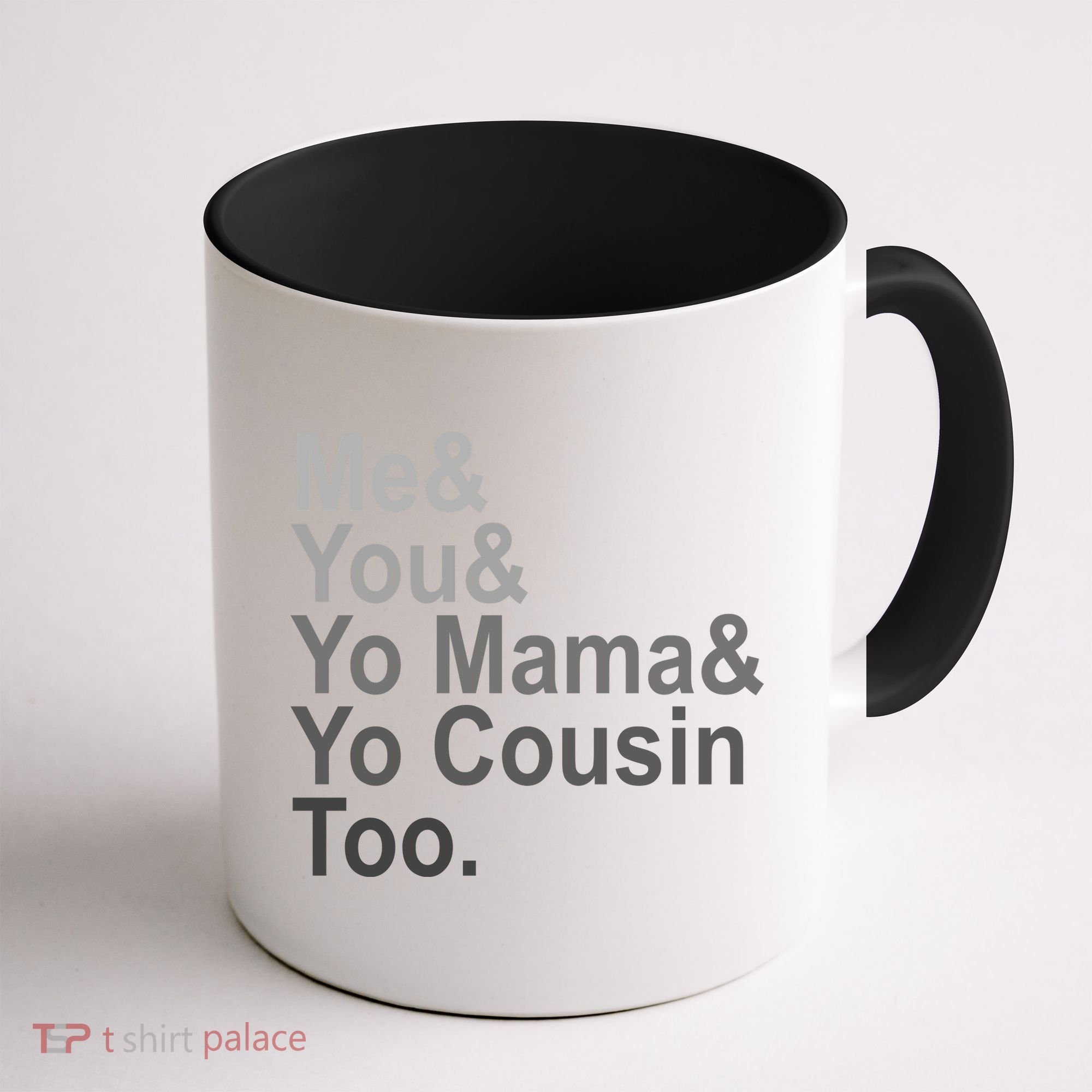 Me You Yo Mama And Yo Cousin Coffee Mug