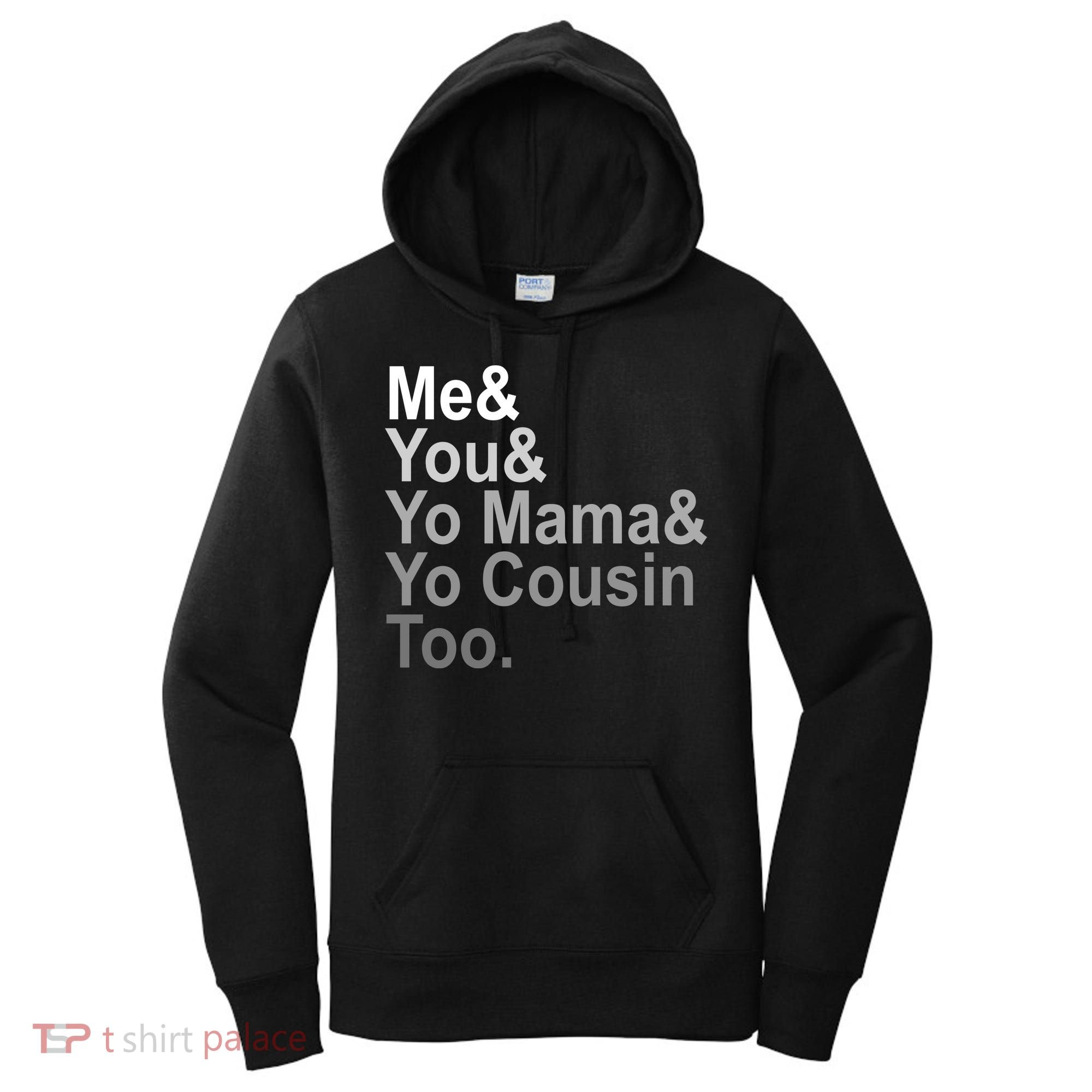 Me You Yo Mama And Yo Cousin Women's Hoodie