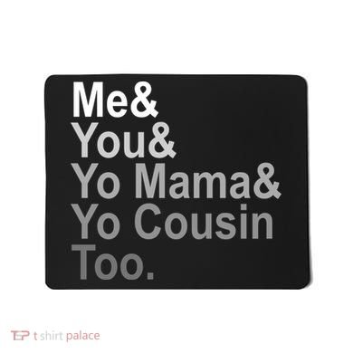 Me You Yo Mama And Yo Cousin Mousepad