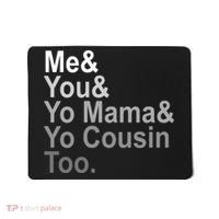 Me You Yo Mama And Yo Cousin Mousepad thumb 0