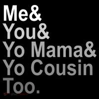 Me You Yo Mama And Yo Cousin Mousepad thumb 1