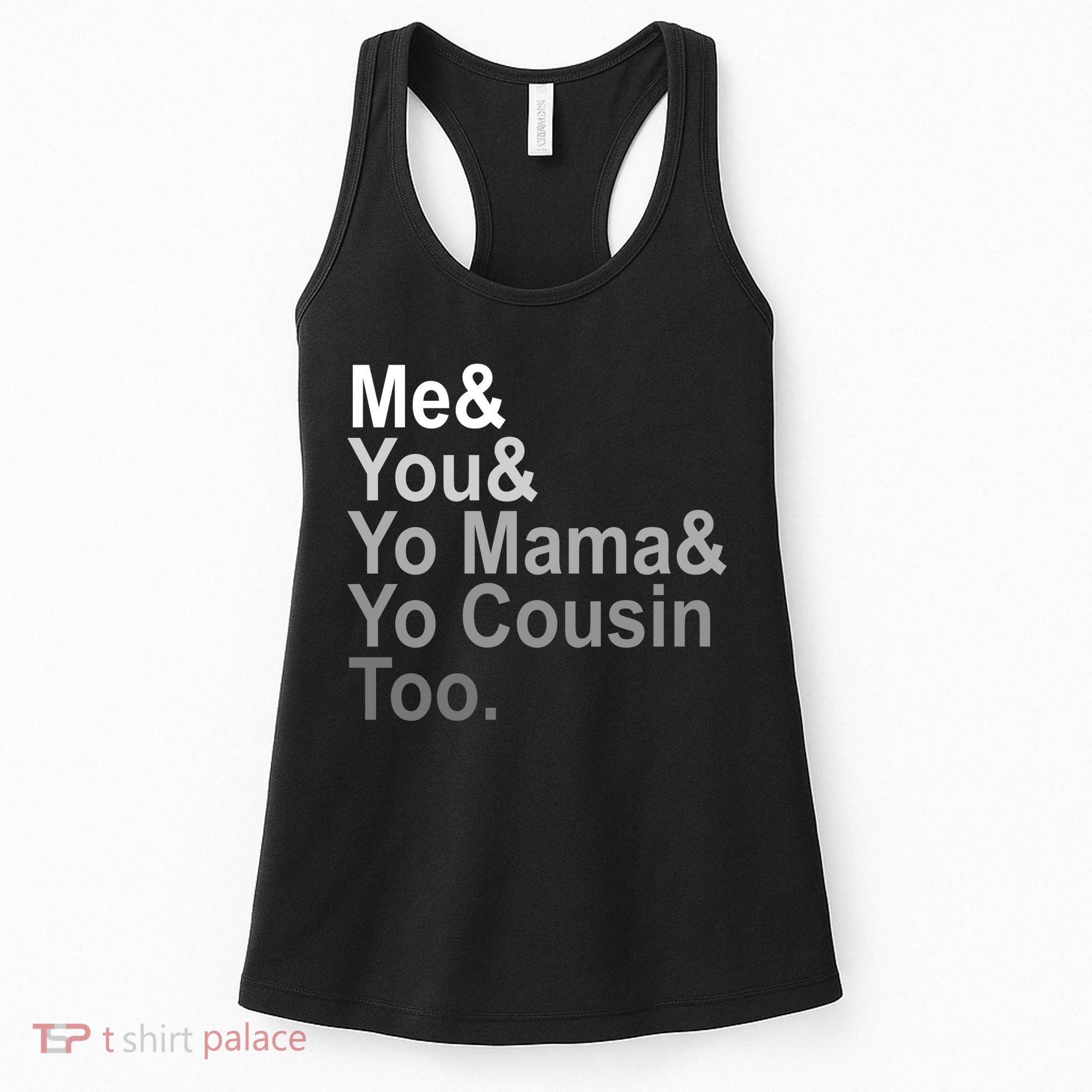 Me You Yo Mama And Yo Cousin Women's Tank Top