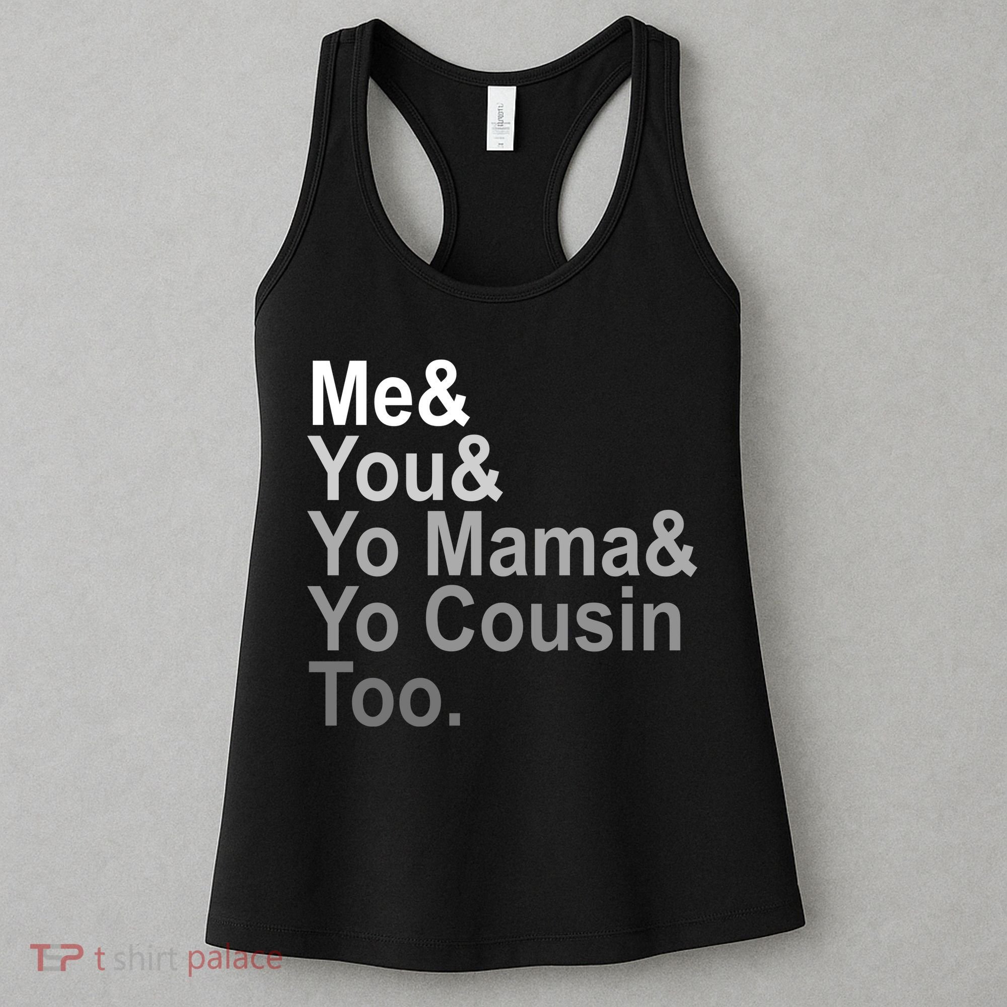 Me You Yo Mama And Yo Cousin Women's Tank Top