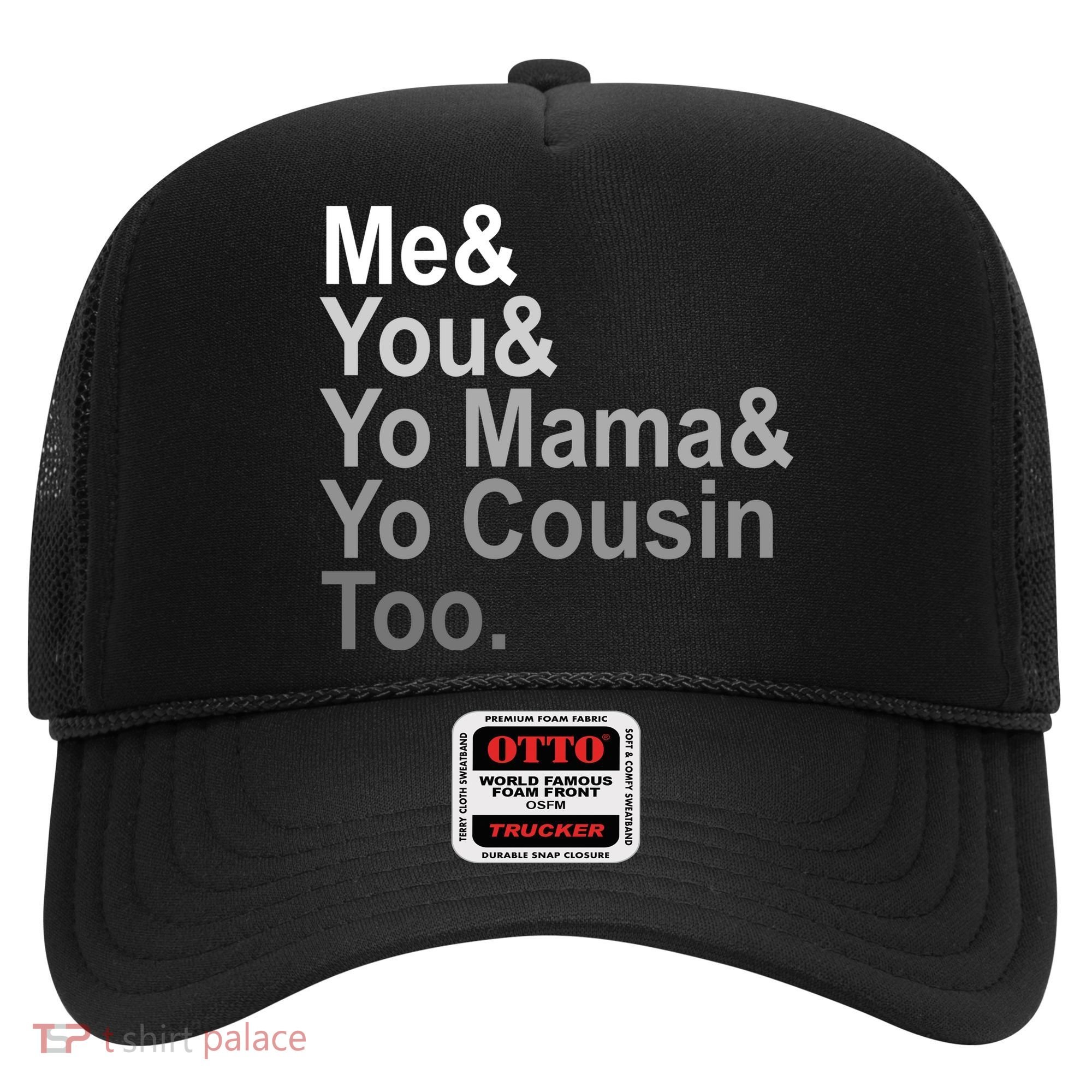 Me You Yo Mama And Yo Cousin Hat