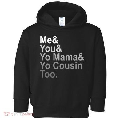 Me You Yo Mama And Yo Cousin Toddler Hoodie
