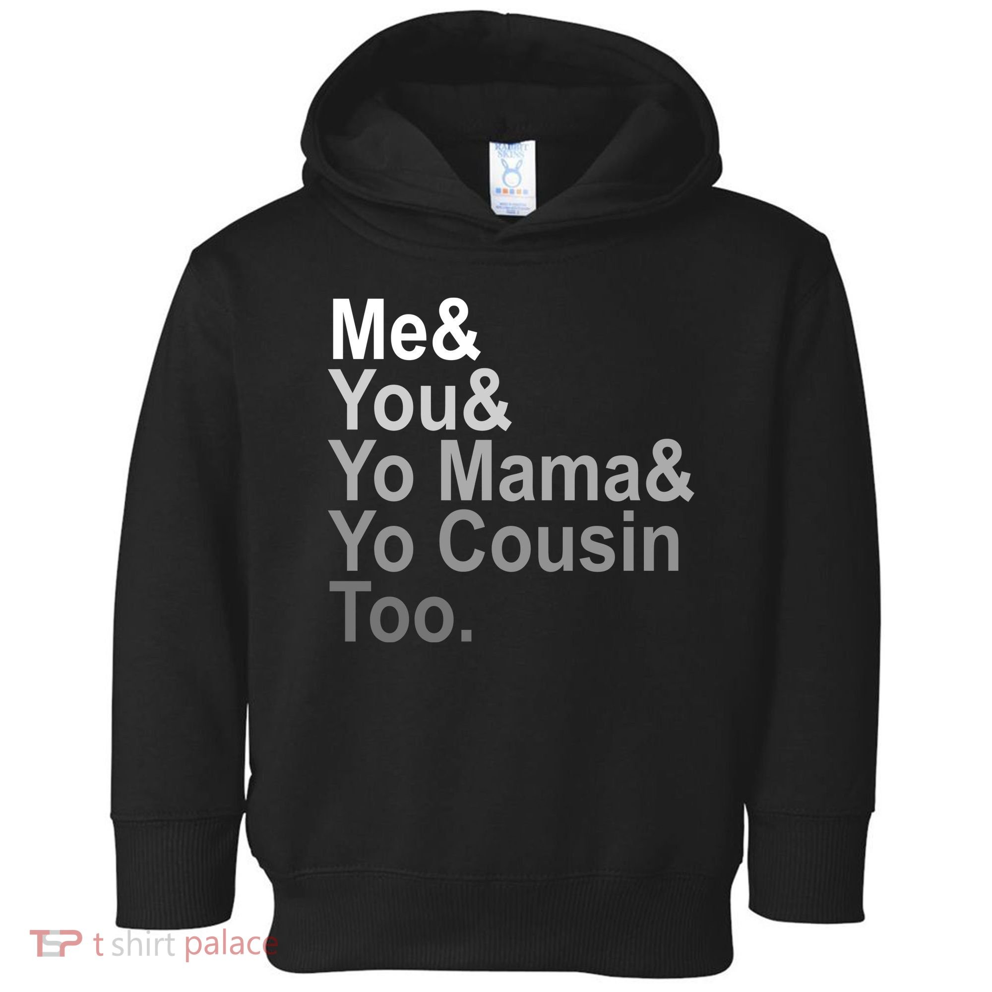 Me You Yo Mama And Yo Cousin Toddler Hoodie