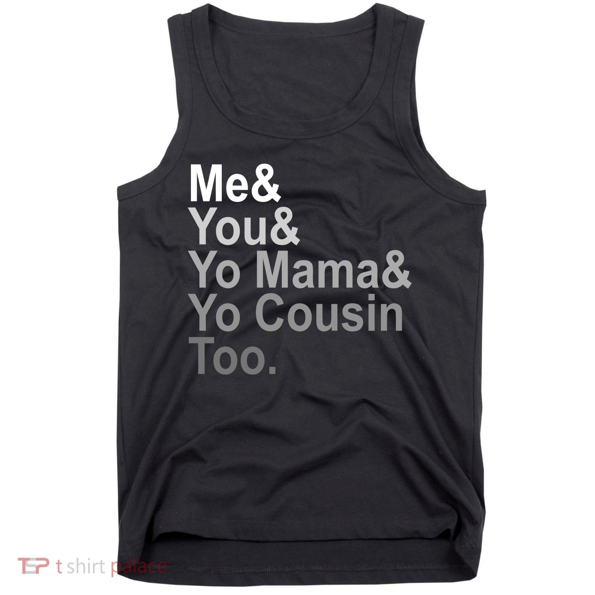 Me You Yo Mama And Yo Cousin Tank Top
