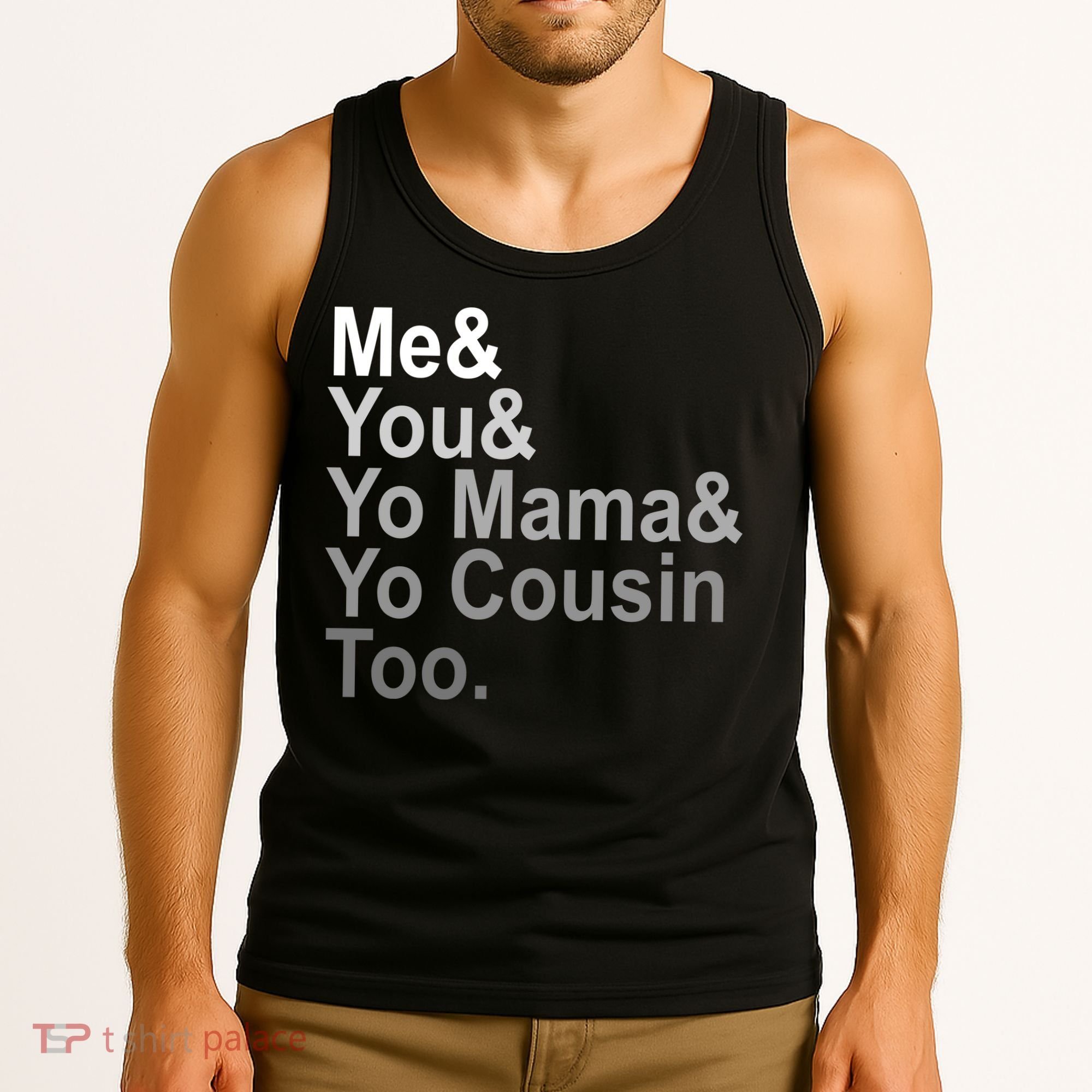 Me You Yo Mama And Yo Cousin Tank Top