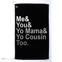 Me You Yo Mama And Yo Cousin Golf Towel thumb 0