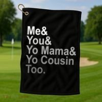 Me You Yo Mama And Yo Cousin Golf Towel thumb 1