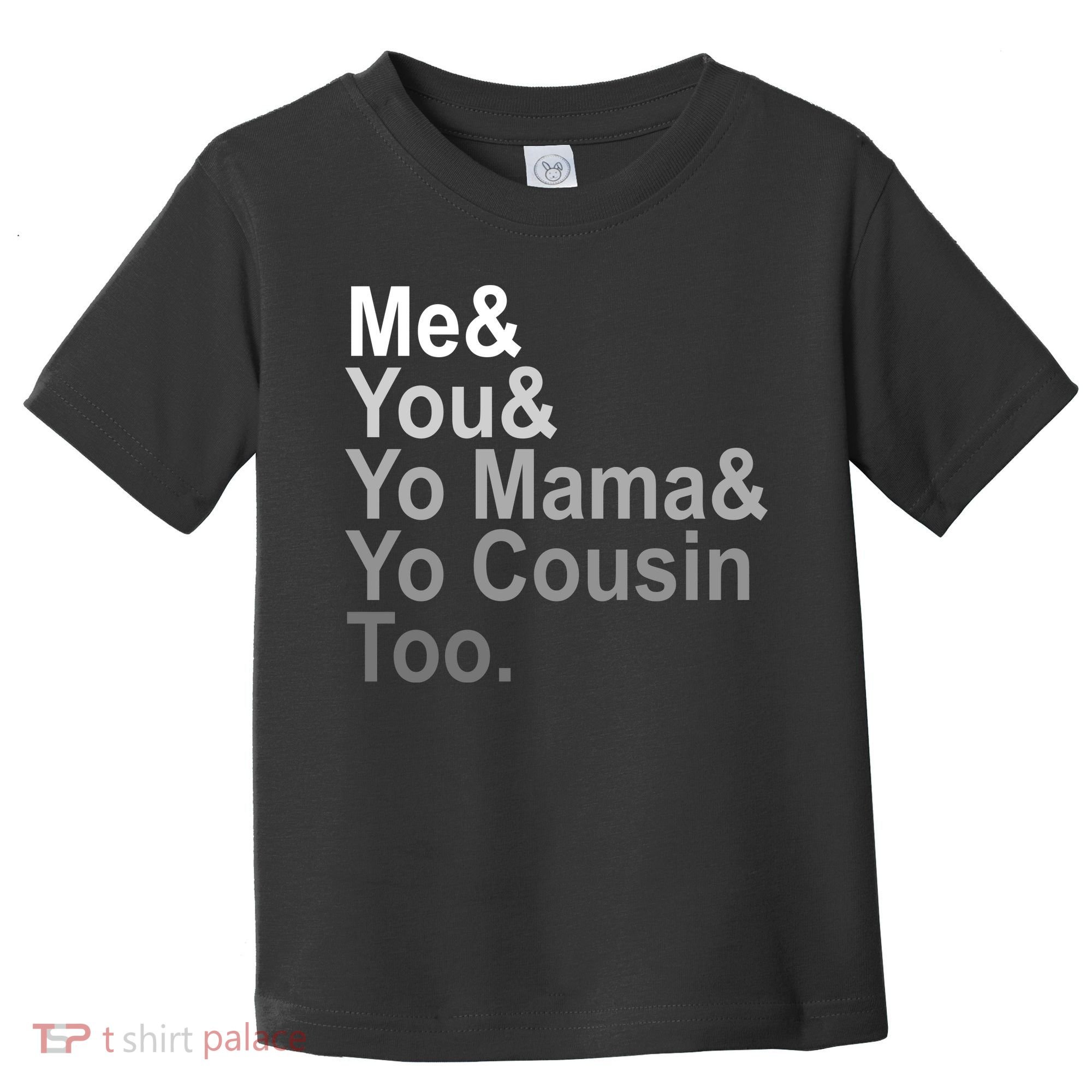 Me You Yo Mama And Yo Cousin Toddler T-Shirt