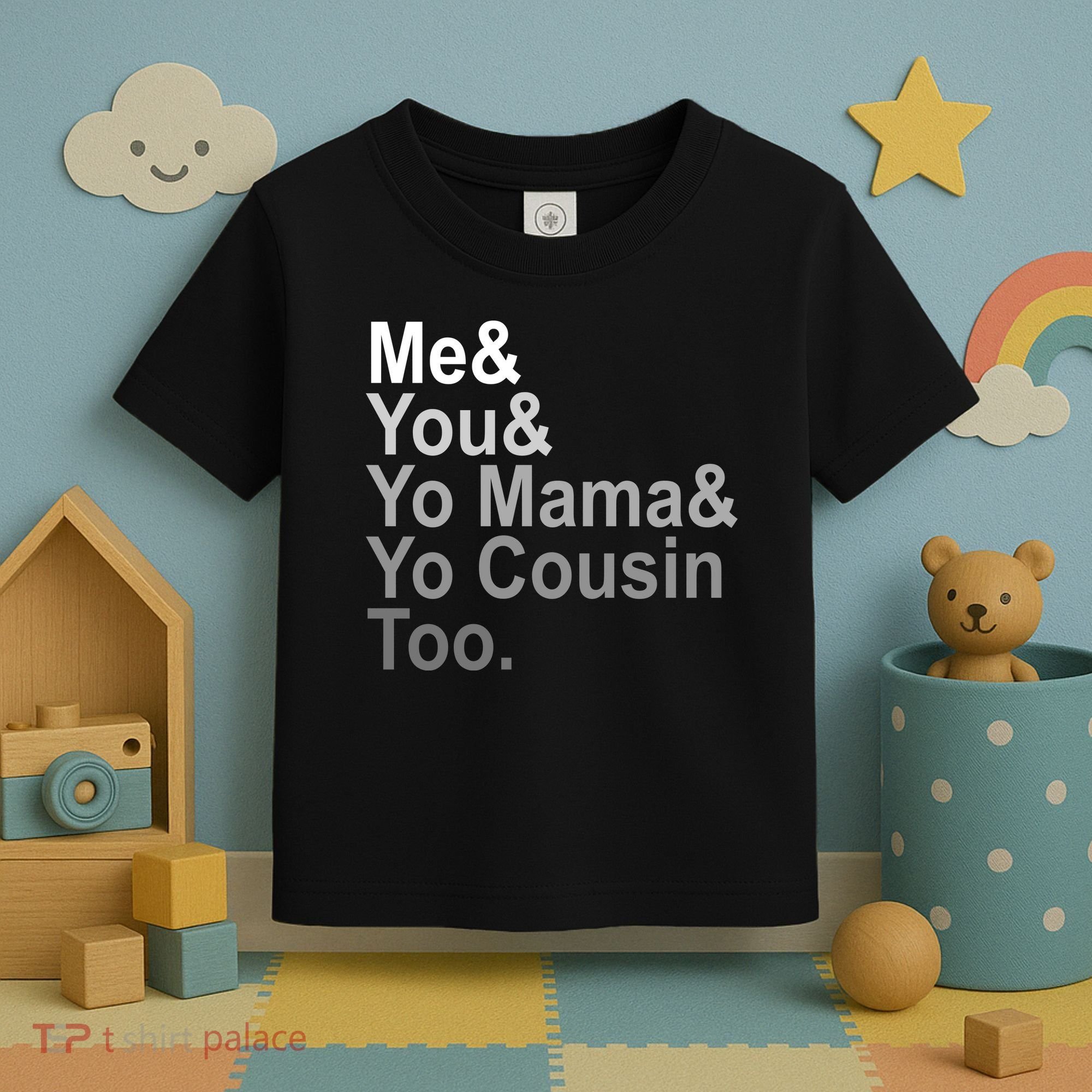 Me You Yo Mama And Yo Cousin Toddler T-Shirt