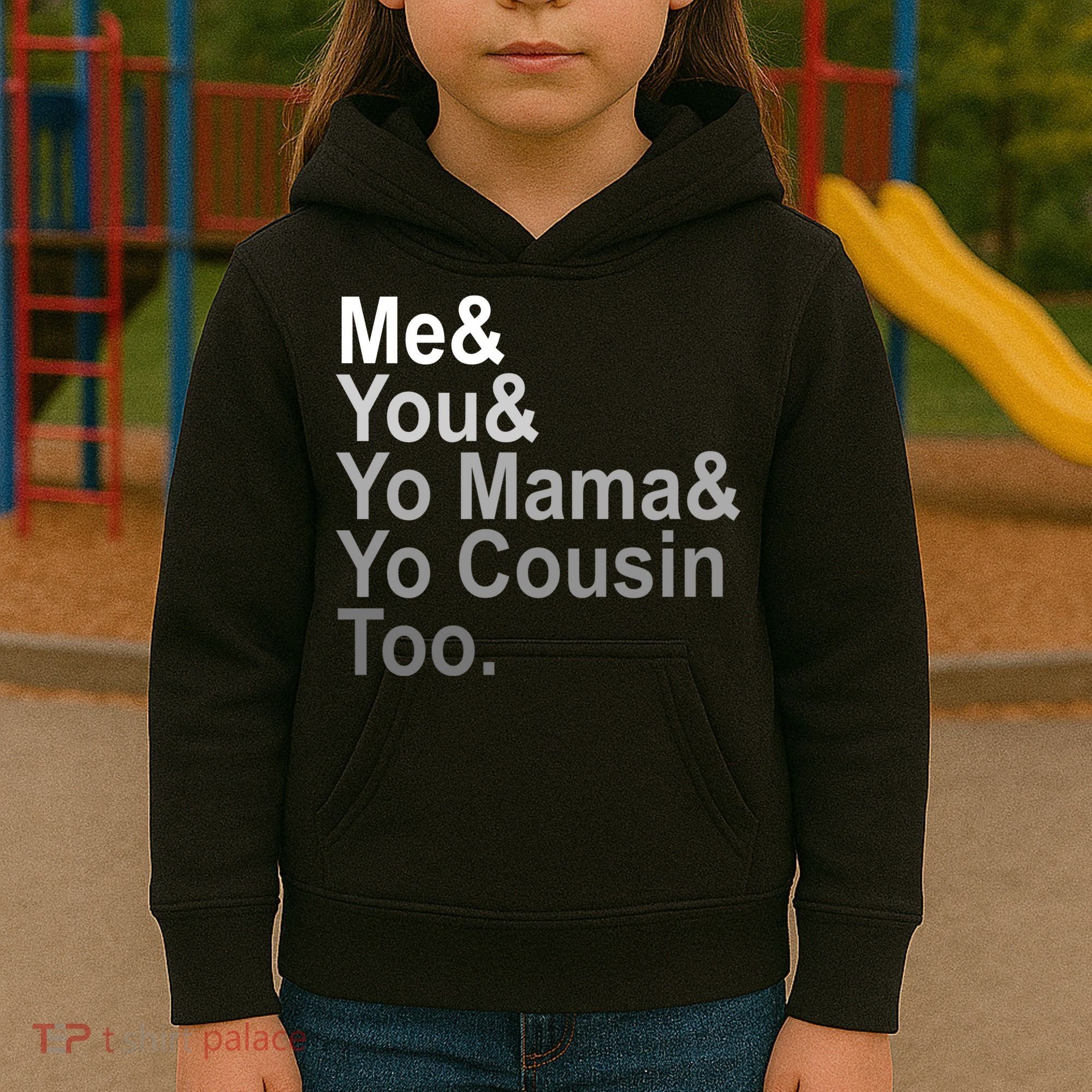 Me You Yo Mama And Yo Cousin Kids Hoodie