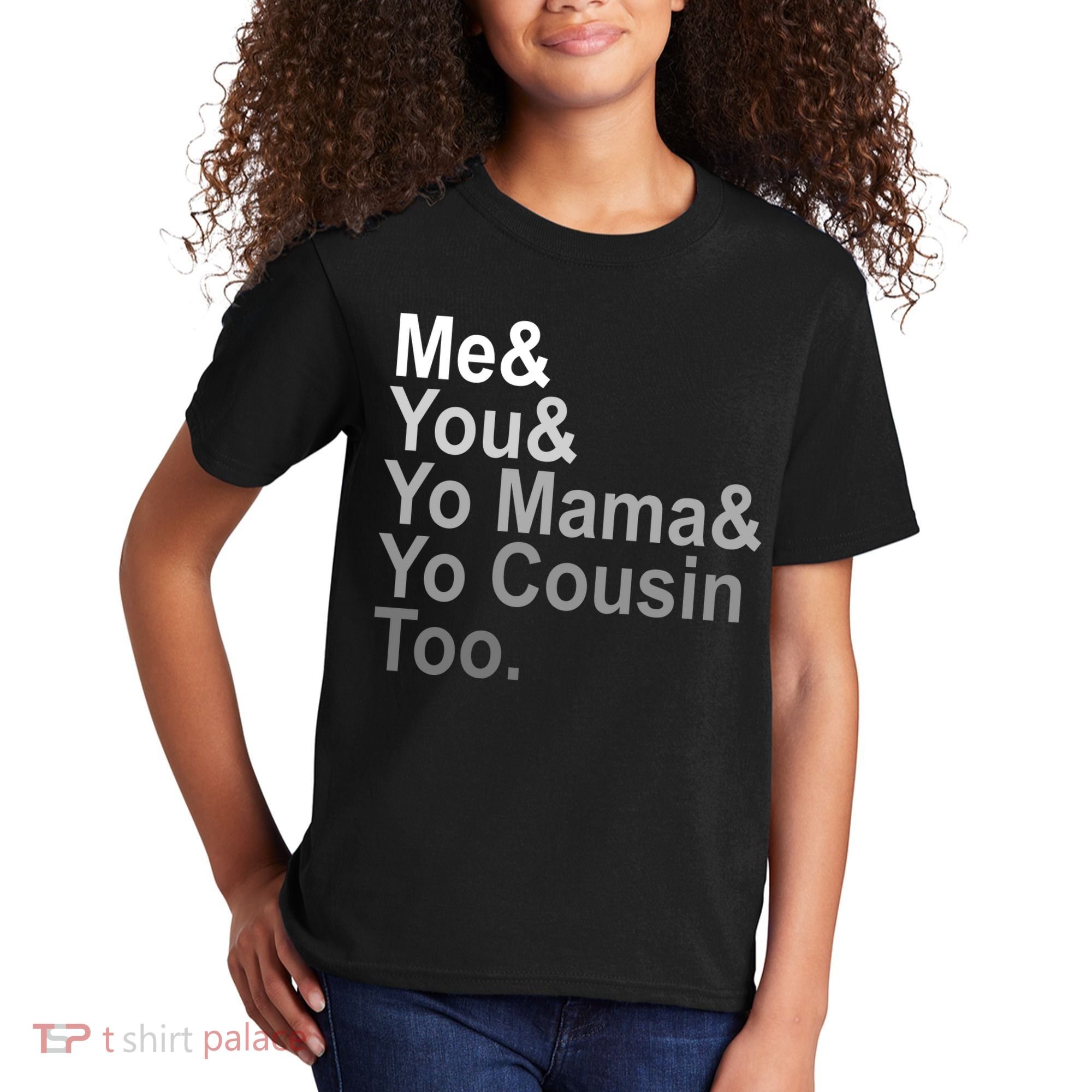 Me You Yo Mama And Yo Cousin Kids T-Shirt