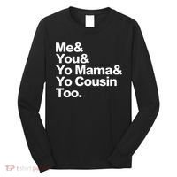 Me & You & Yo Mama And Yo Cousin Too Long Sleeve Shirt thumb 0