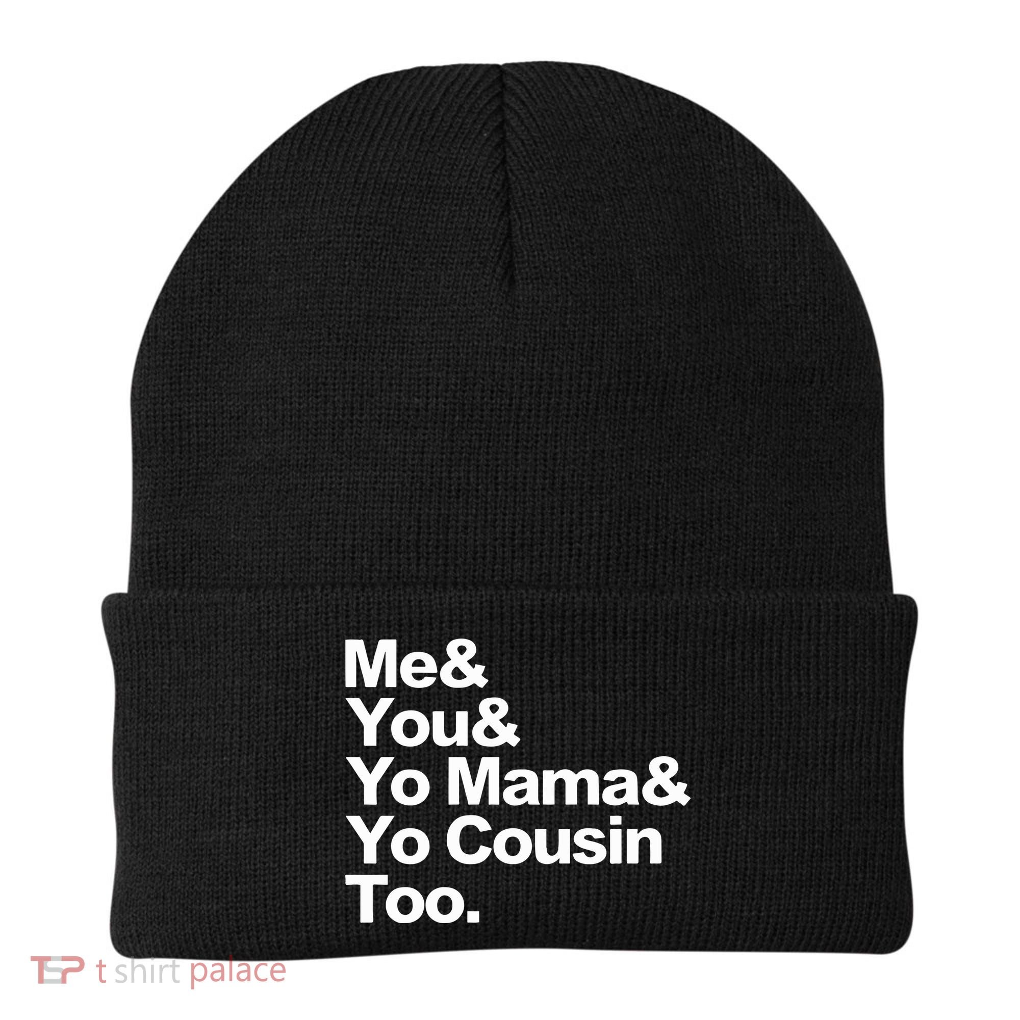 Me & You & Yo Mama And Yo Cousin Too Beanie
