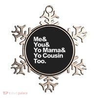 Me & You & Yo Mama And Yo Cousin Too Ornament thumb 0