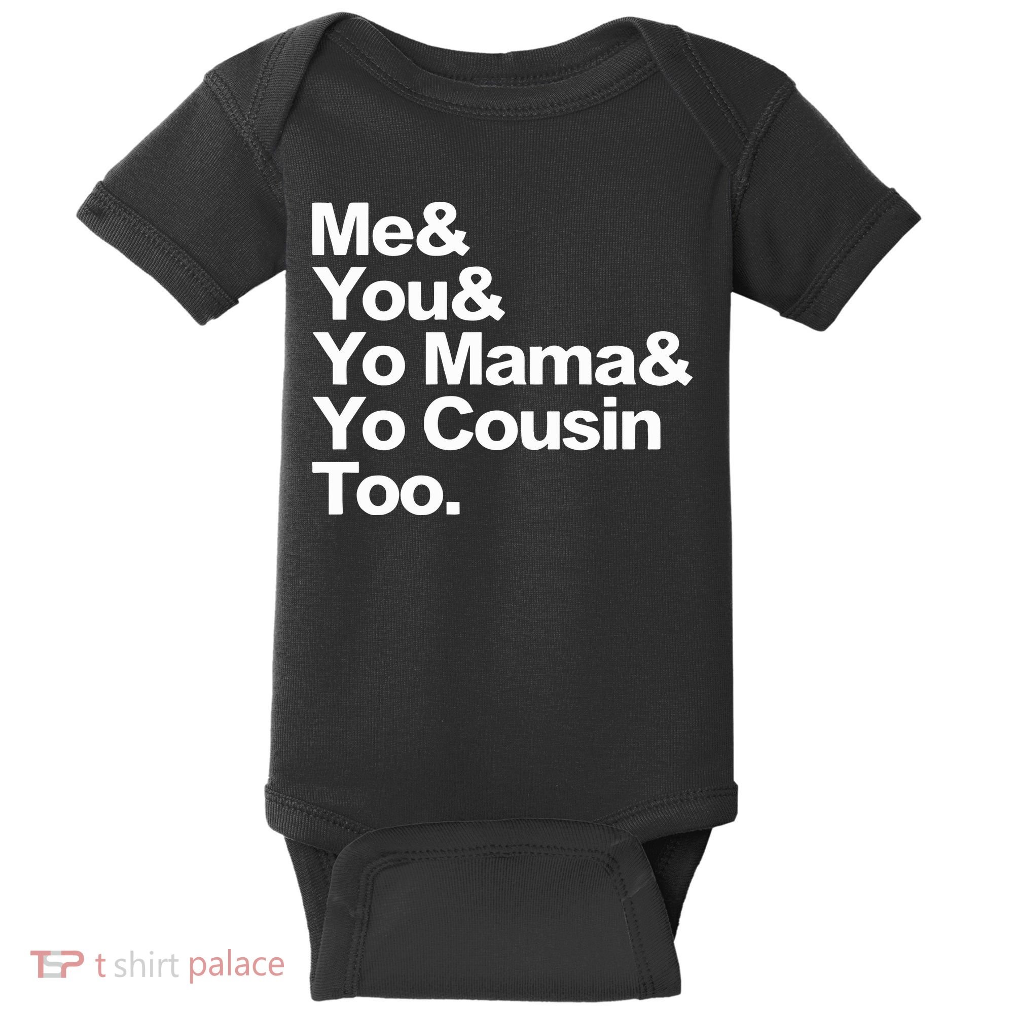 Me & You & Yo Mama And Yo Cousin Too Baby Bodysuit