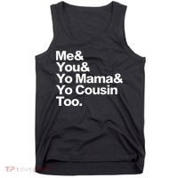 Me & You & Yo Mama And Yo Cousin Too Tank Top thumb 0
