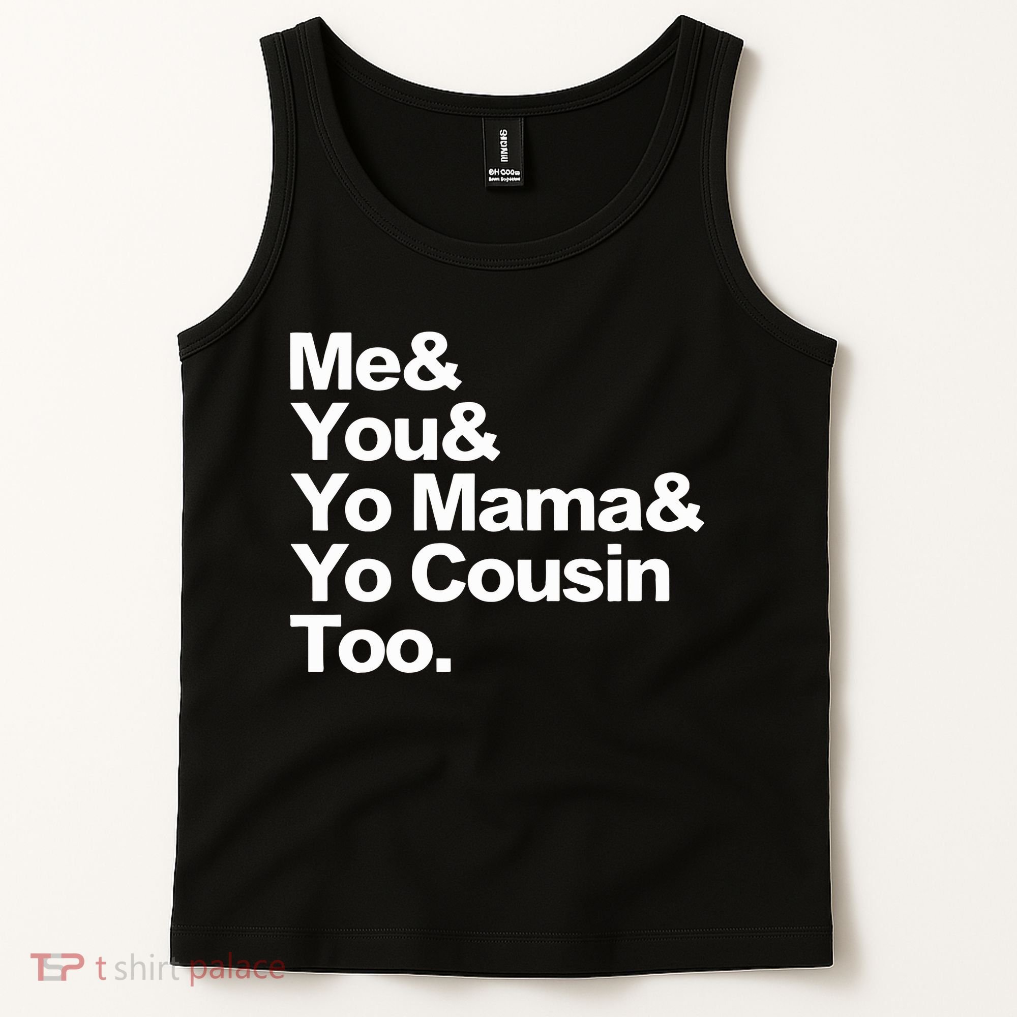 Me & You & Yo Mama And Yo Cousin Too Tank Top