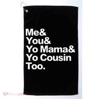 Me & You & Yo Mama And Yo Cousin Too Golf Towel thumb 0