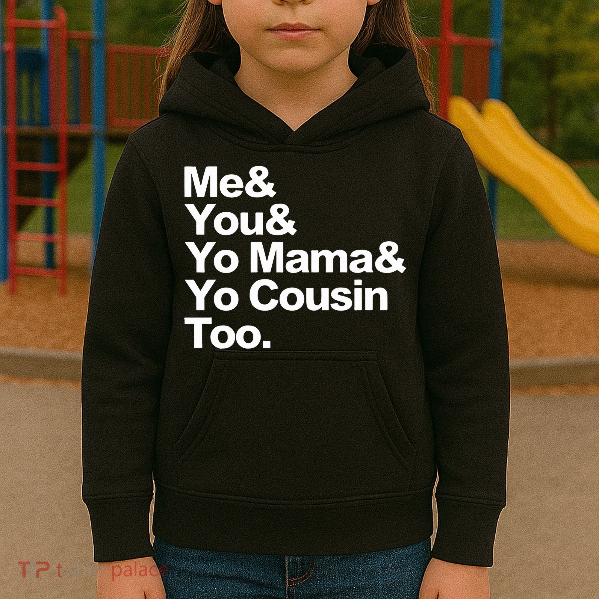 Me & You & Yo Mama And Yo Cousin Too Kids Hoodie