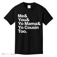 Me & You & Yo Mama And Yo Cousin Too Kids T-Shirt thumb 0