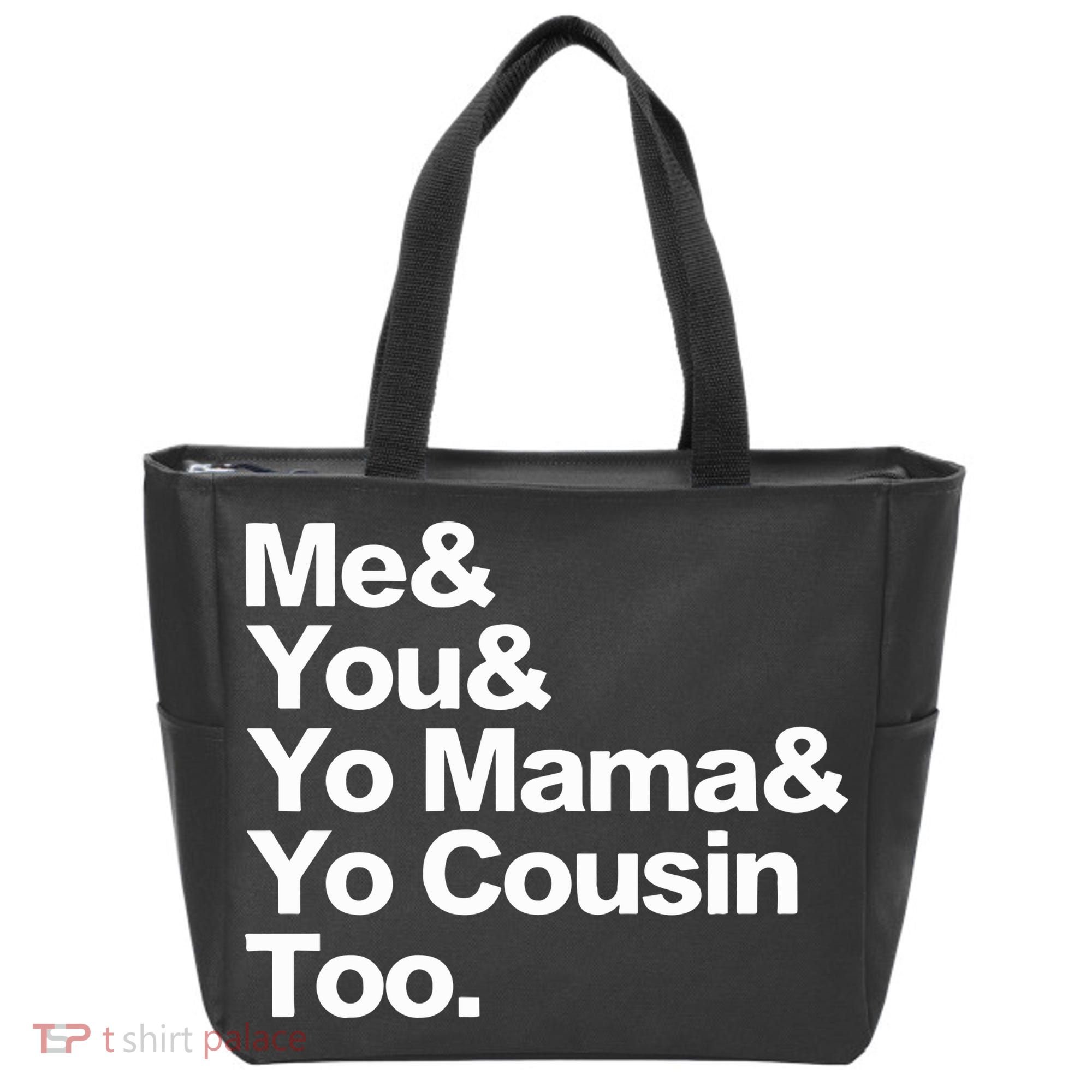 Me & You & Yo Mama And Yo Cousin Too Tote Bag