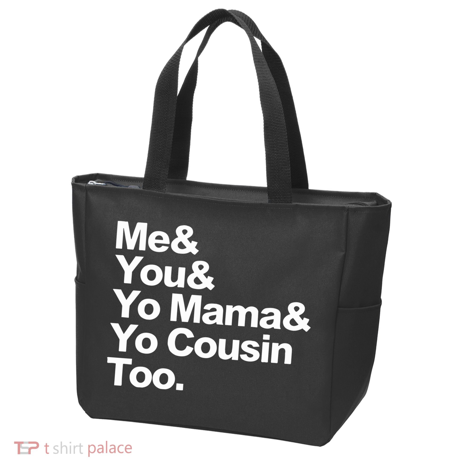 Me & You & Yo Mama And Yo Cousin Too Tote Bag