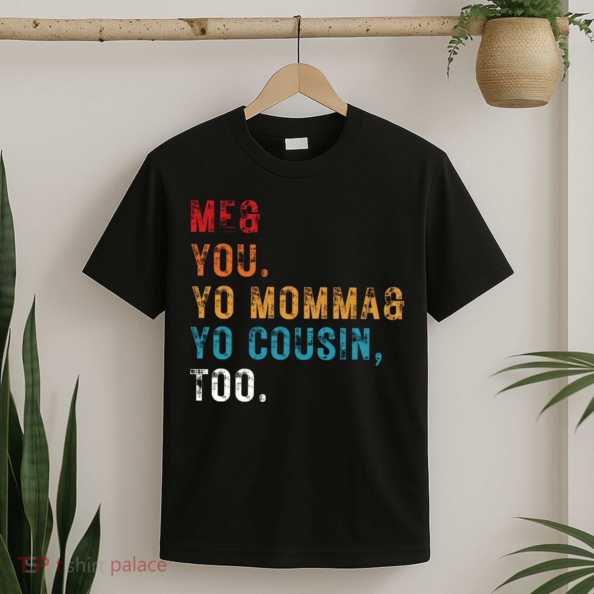 Me You Your Momma Your Cousin Too Vintage T-Shirt