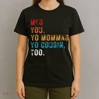 Me You Your Momma Your Cousin Too Vintage T-Shirt thumb 4