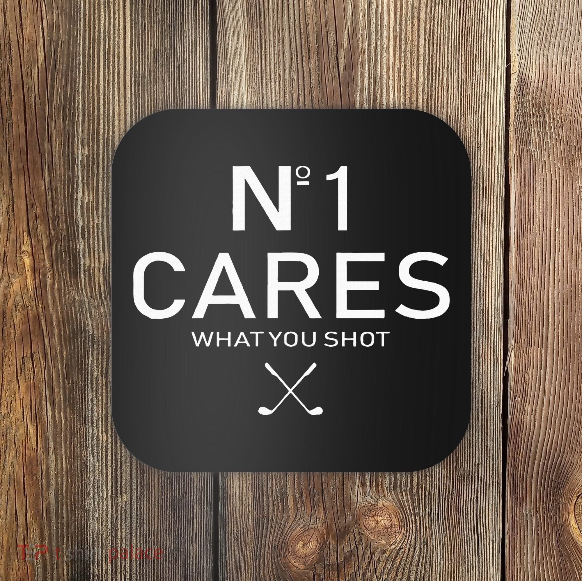No 1 Cares What You Shot Coaster