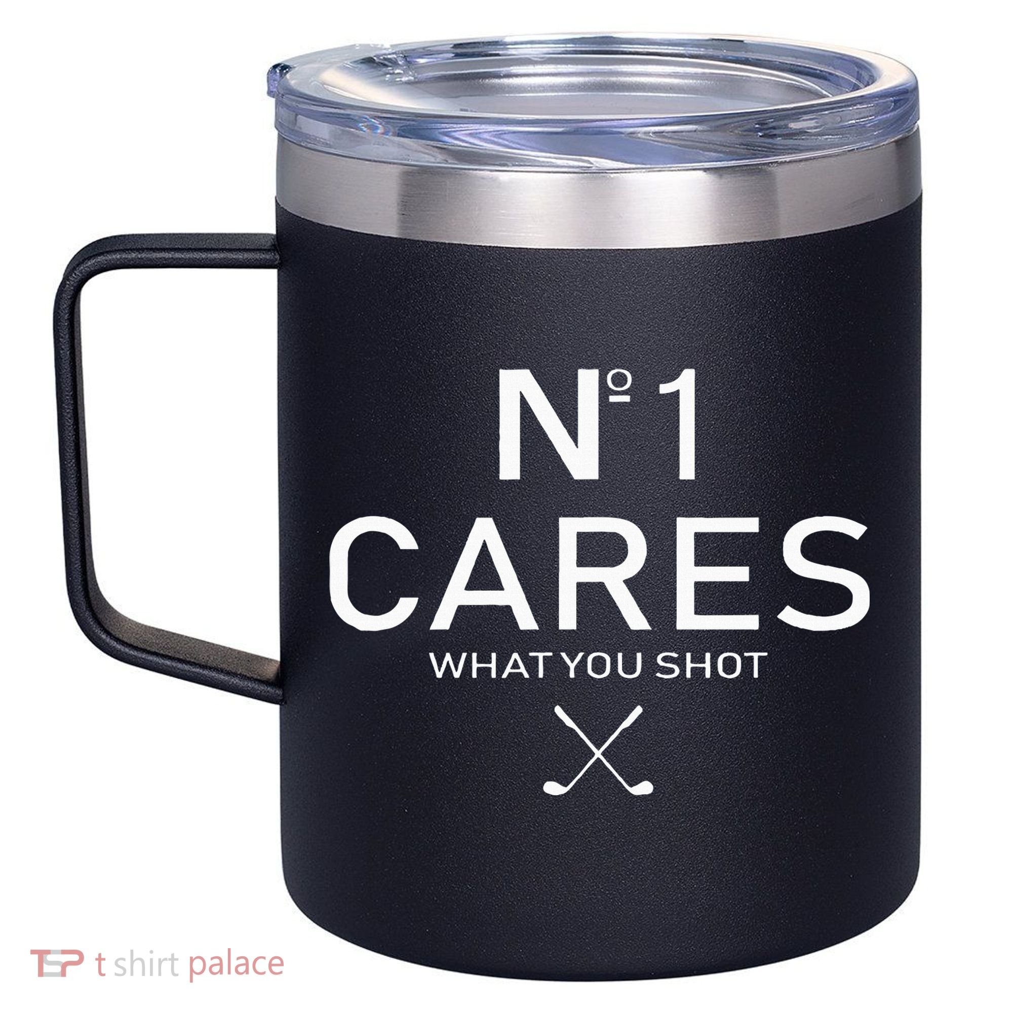 No 1 Cares What You Shot 12oz Stainless Steel Coffee Mug