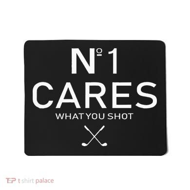No 1 Cares What You Shot Mousepad