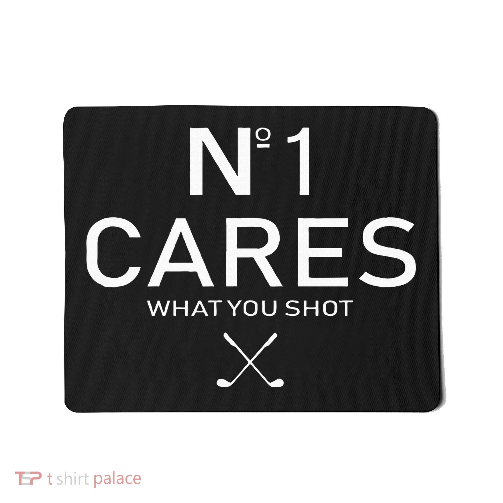 No 1 Cares What You Shot Mousepad