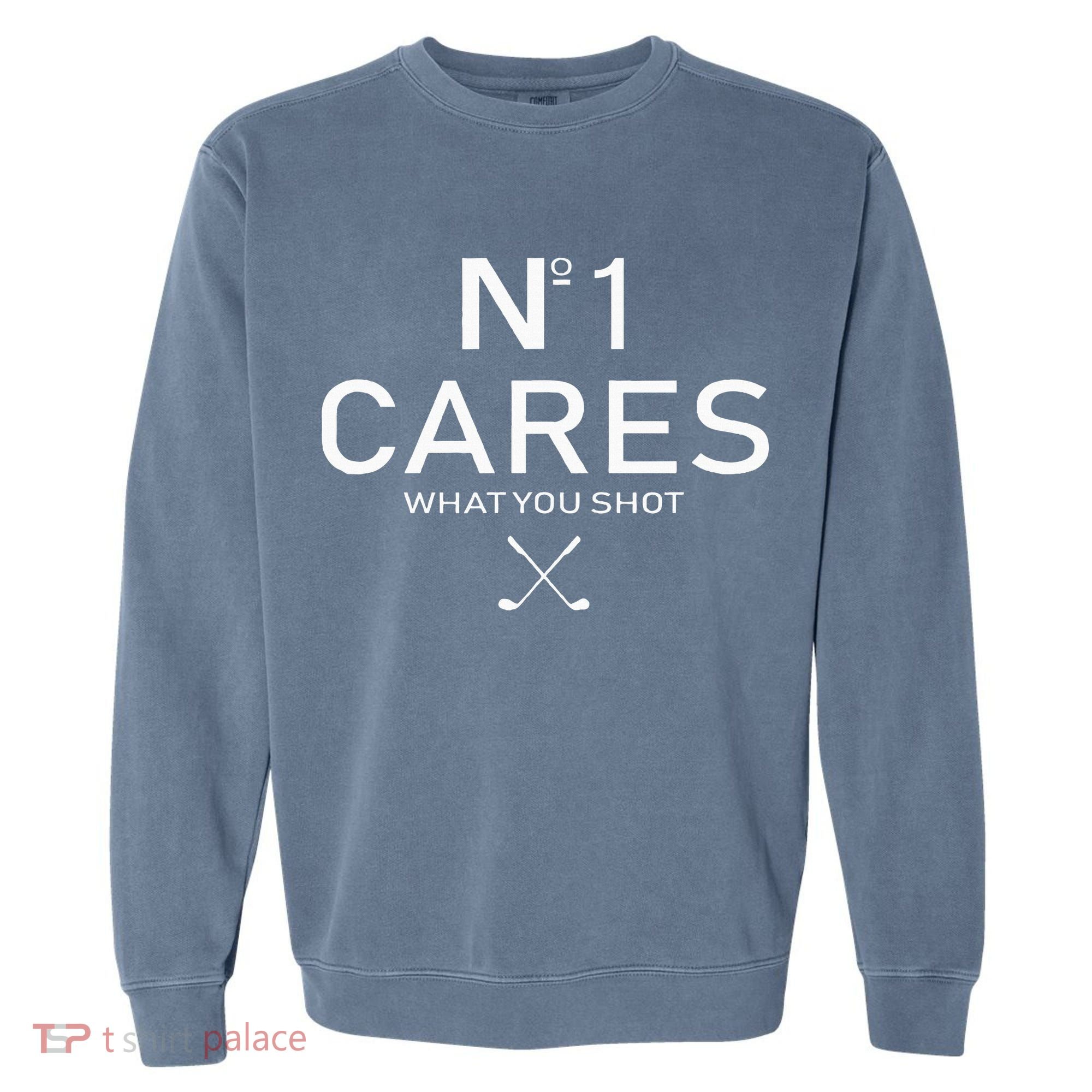 No 1 Cares What You Shot Garment-Dyed Sweatshirt