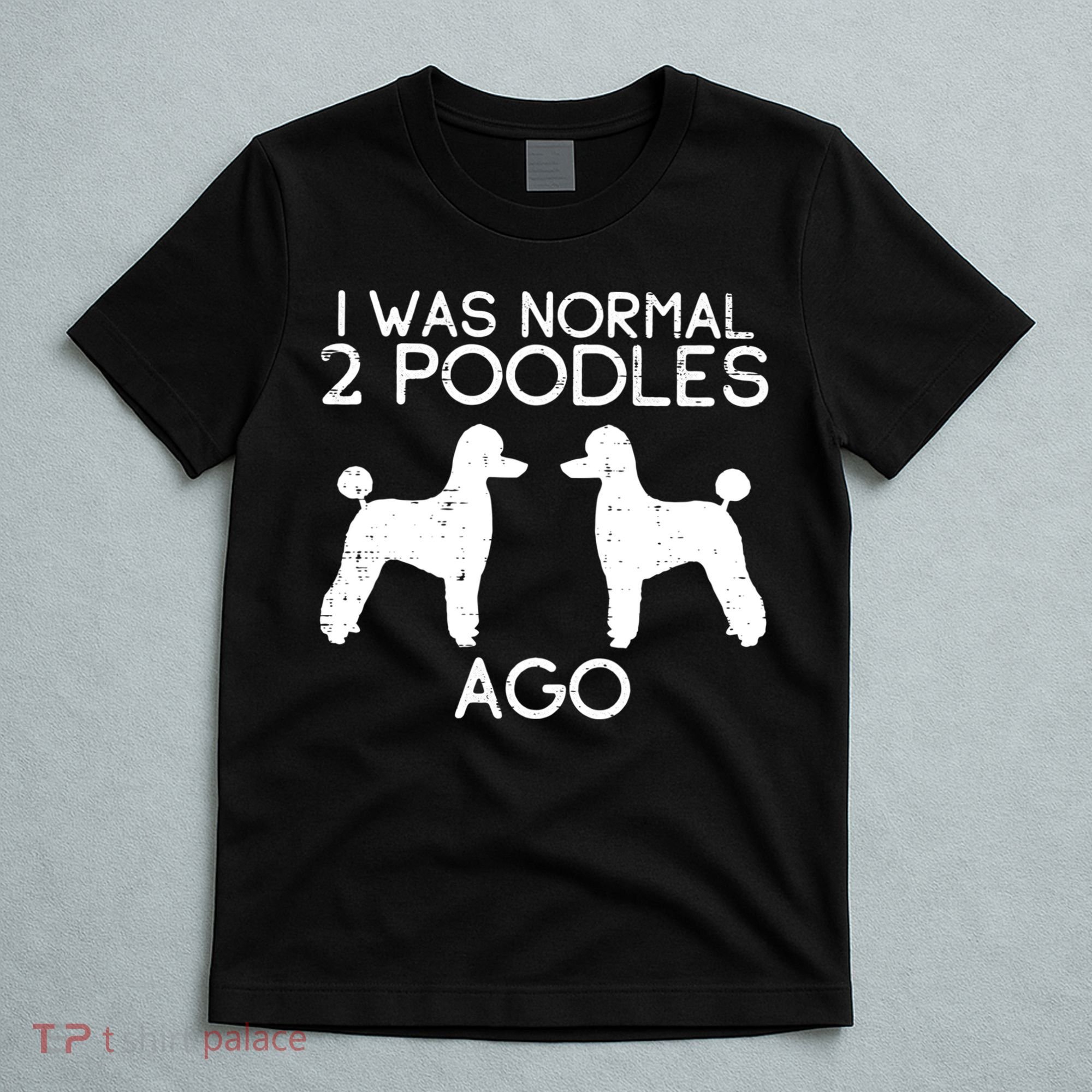 Normal 2 Poodles Ago Funny Animal Pet Dog Lover Owner Gift T-Shirt