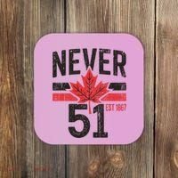 Never 51 Canada Is Not For Sale Est. 1867 Proud Canadian Coaster thumb 0