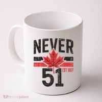 Never 51 Canada Is Not For Sale Est. 1867 Proud Canadian Coffee Mug thumb 0