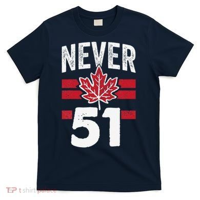 Never 51st State Canada T-Shirt