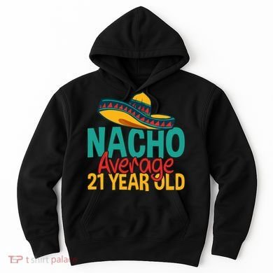 Nacho Average 21 Year Old Cinco De Mayo 21st Birthday Hoodie