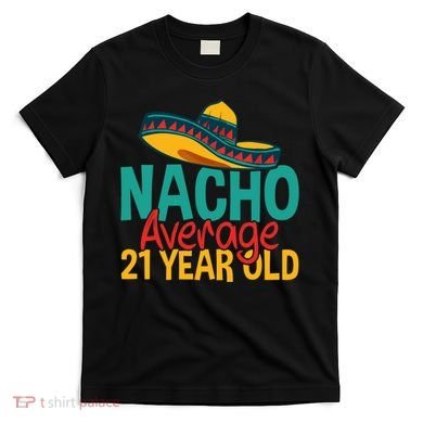 Nacho Average 21 Year Old Cinco De Mayo 21st Birthday T-Shirt